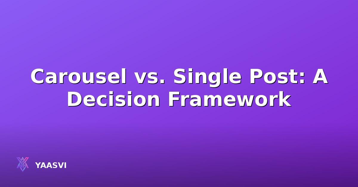 Carousel vs. Single Post: A Decision Framework