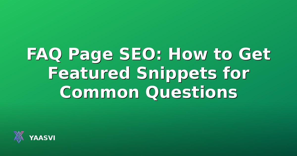 FAQ Page SEO: How to Get Featured Snippets for Common Questions