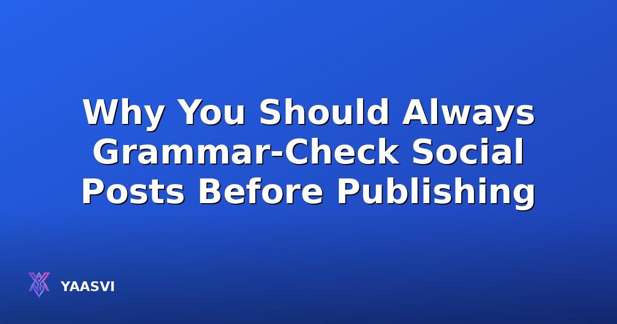 Why You Should Always Grammar-Check Social Posts Before Publishing