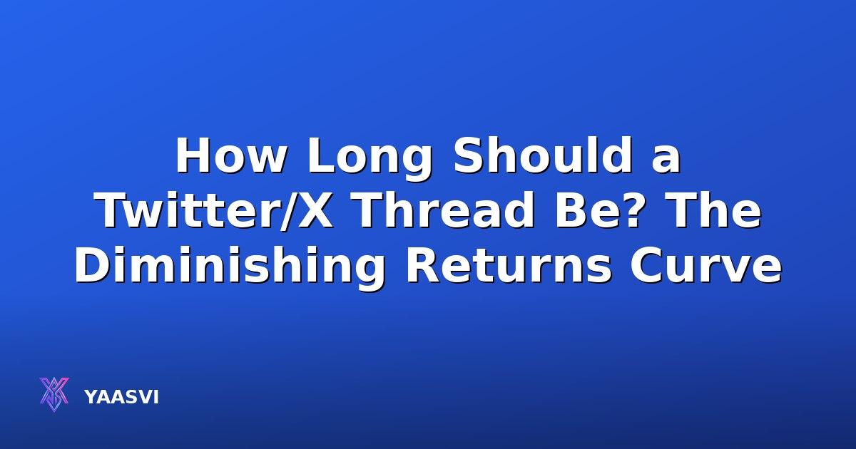How Long Should a Twitter/X Thread Be? The Diminishing Returns Curve