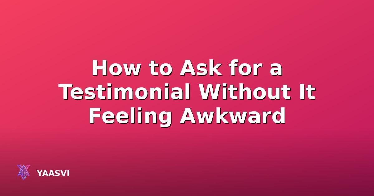 How to Ask for a Testimonial Without It Feeling Awkward