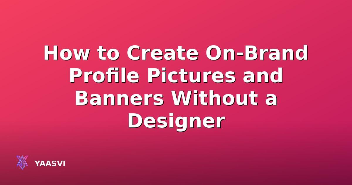 How to Create On-Brand Profile Pictures and Banners Without a Designer