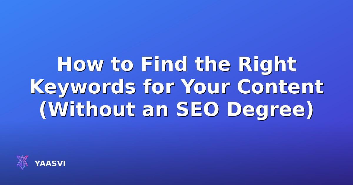 How to Find the Right Keywords for Your Content (Without an SEO Degree)