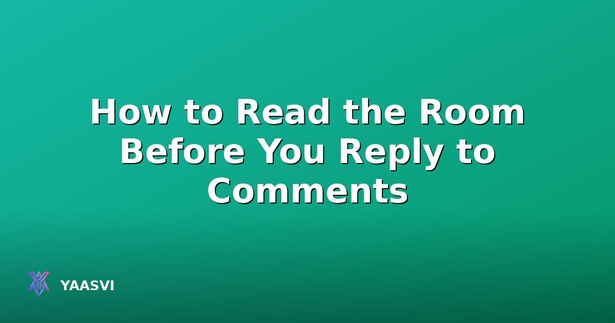How to Read the Room Before You Reply to Comments