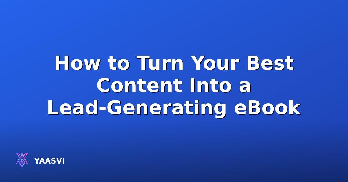 How to Turn Your Best Content Into a Lead-Generating eBook