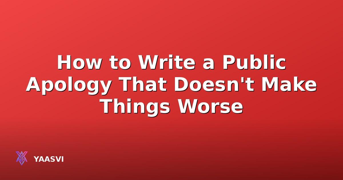 How to Write a Public Apology That Doesn't Make Things Worse