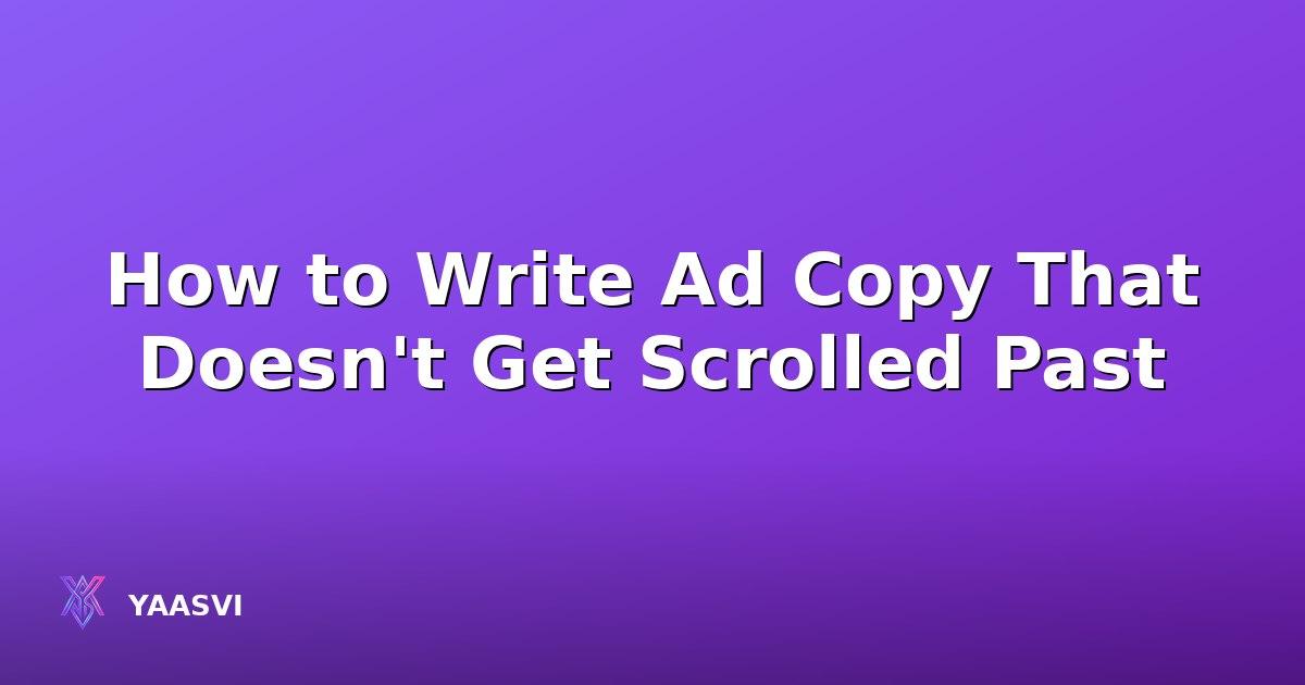 How to Write Ad Copy That Doesn't Get Scrolled Past