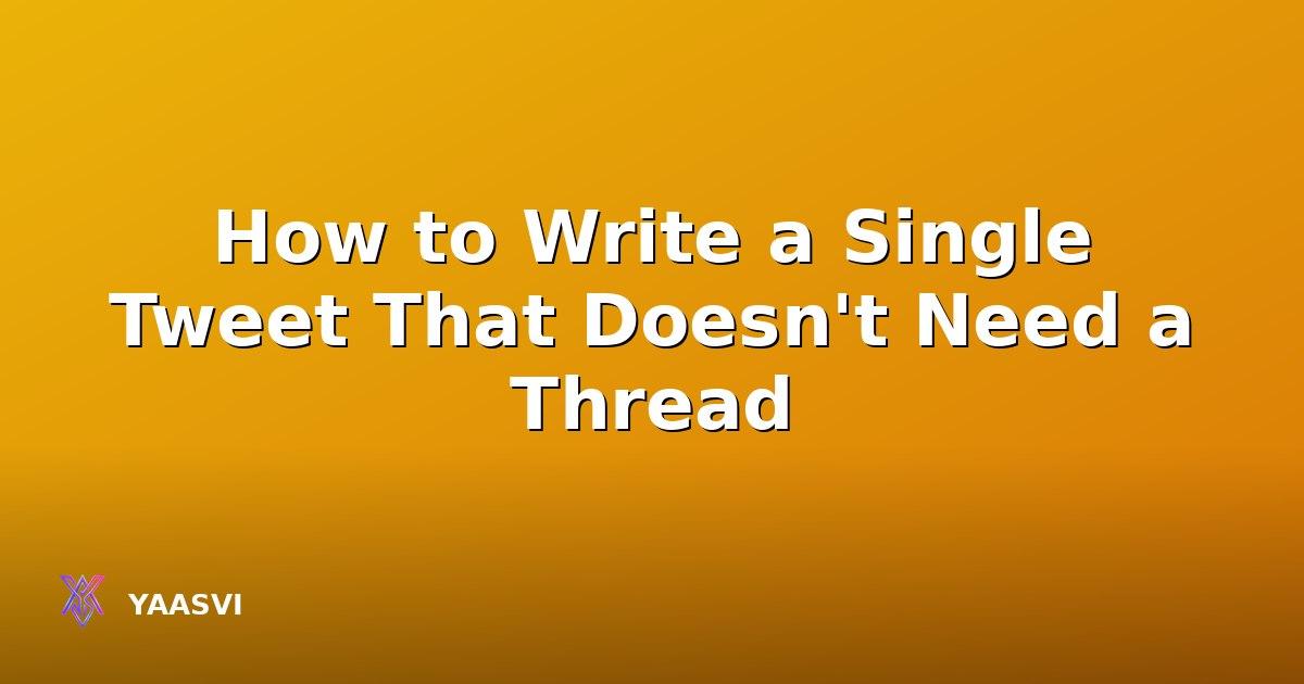 How to Write a Single Tweet That Doesn't Need a Thread