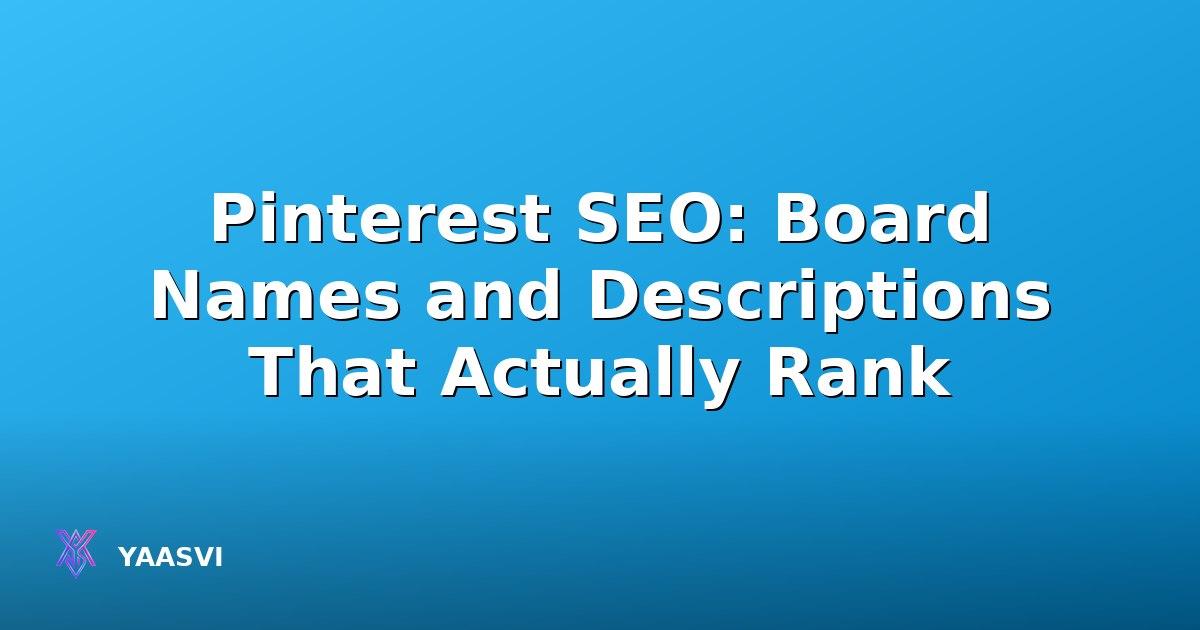 Pinterest SEO: Board Names and Descriptions That Actually Rank