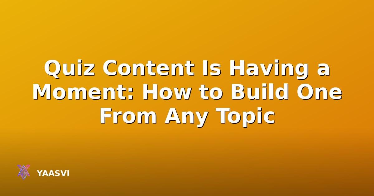 Quiz Content Is Having a Moment: How to Build One From Any Topic