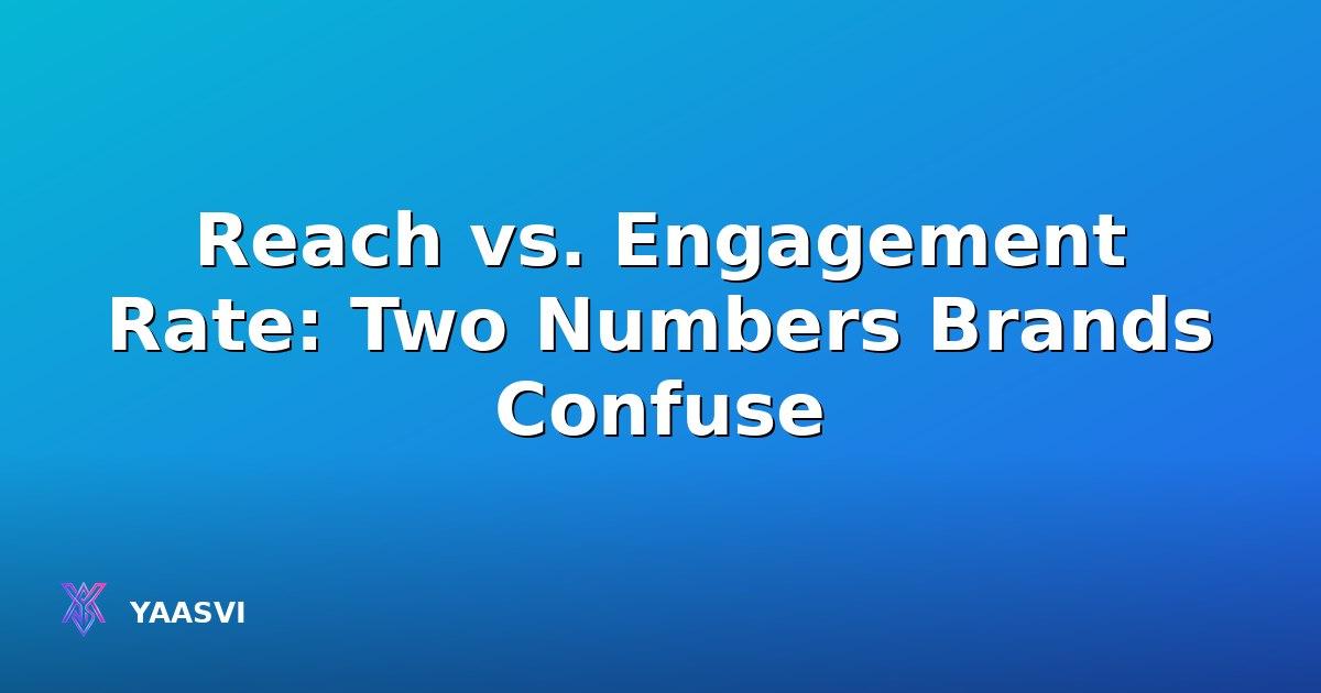 Reach vs. Engagement Rate: Two Numbers Brands Confuse