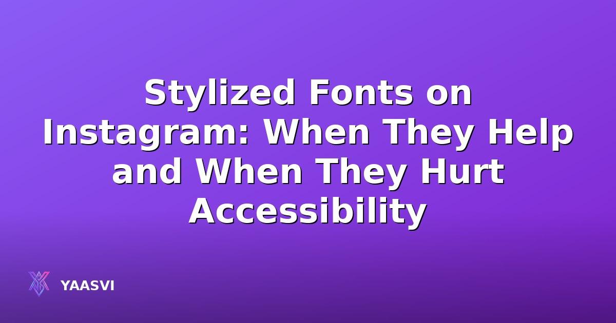 Stylized Fonts on Instagram: When They Help and When They Hurt Accessibility