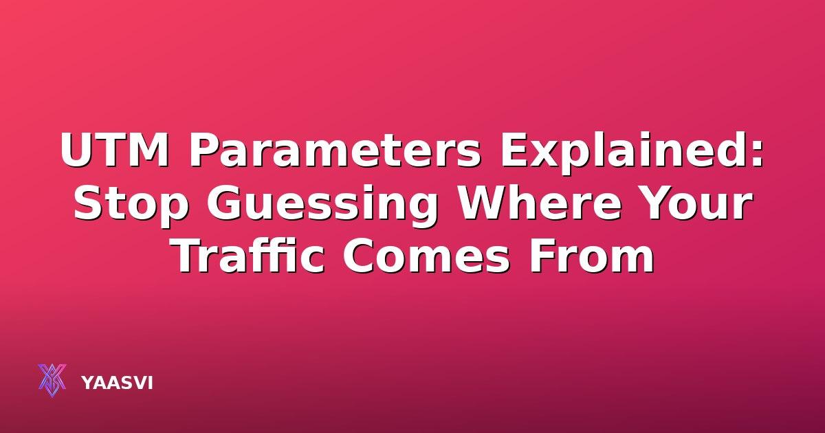 UTM Parameters Explained: Stop Guessing Where Your Traffic Comes From