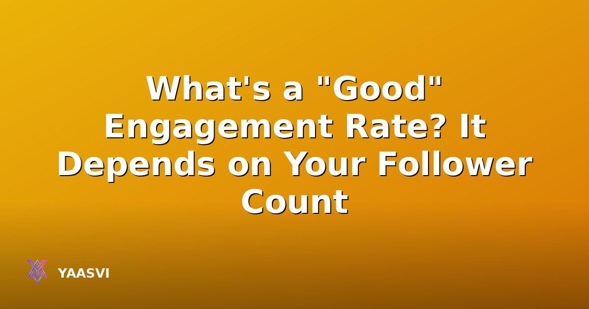 What's a 'Good' Engagement Rate? It Depends on Your Follower Count